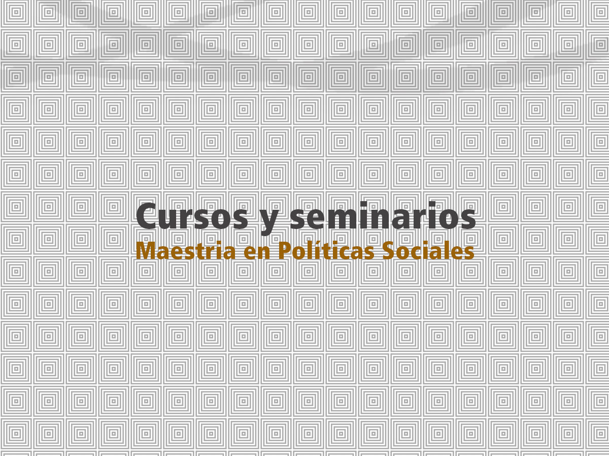 Nuevo Seminario de la Maestría: Economía Política de la Política Social